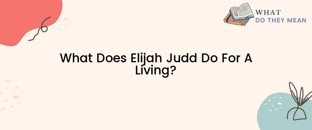 What Does Elijah Judd Do For A Living?