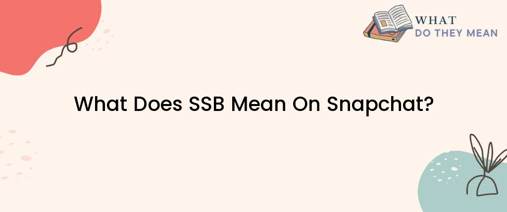 What Does SSB Mean On Snapchat?