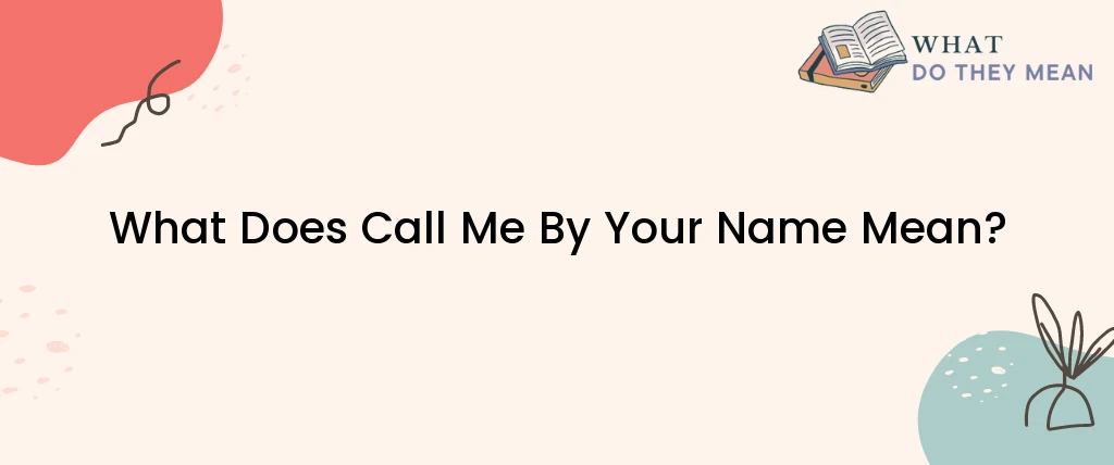 What Does Call Me By Your Name Mean?