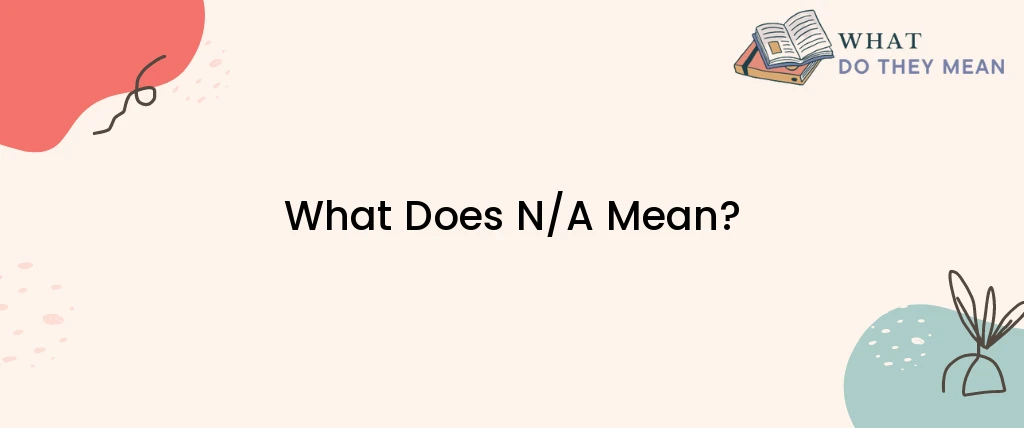 What Does N/A Mean?