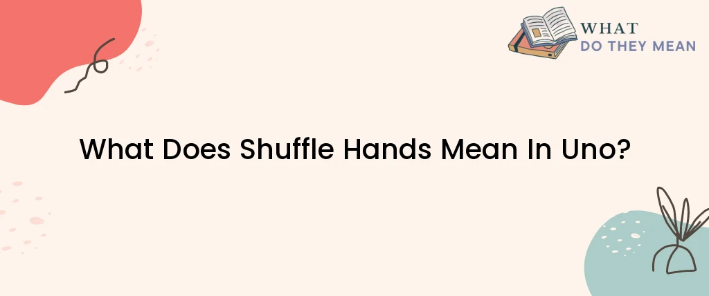 What Does Shuffle Hands Mean In Uno?
