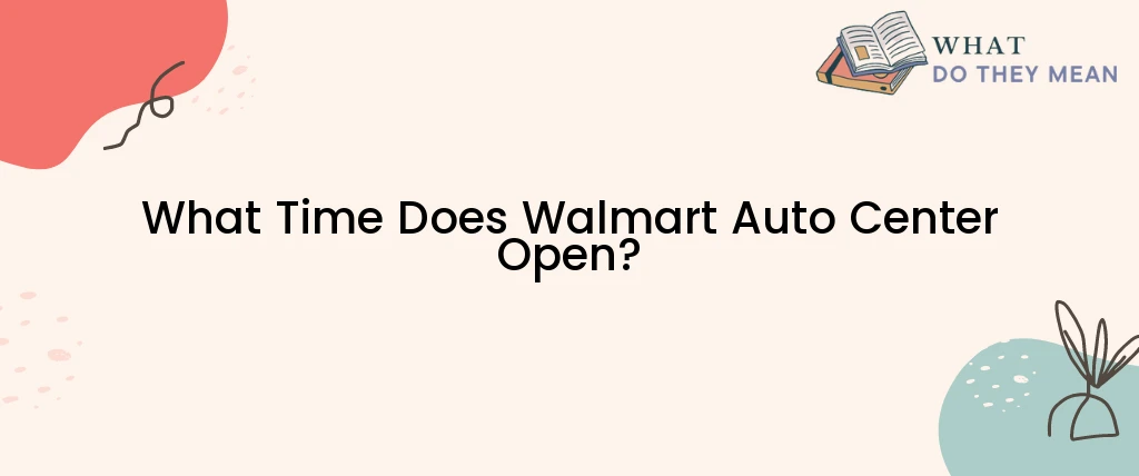 What Time Does Walmart Auto Center Open?