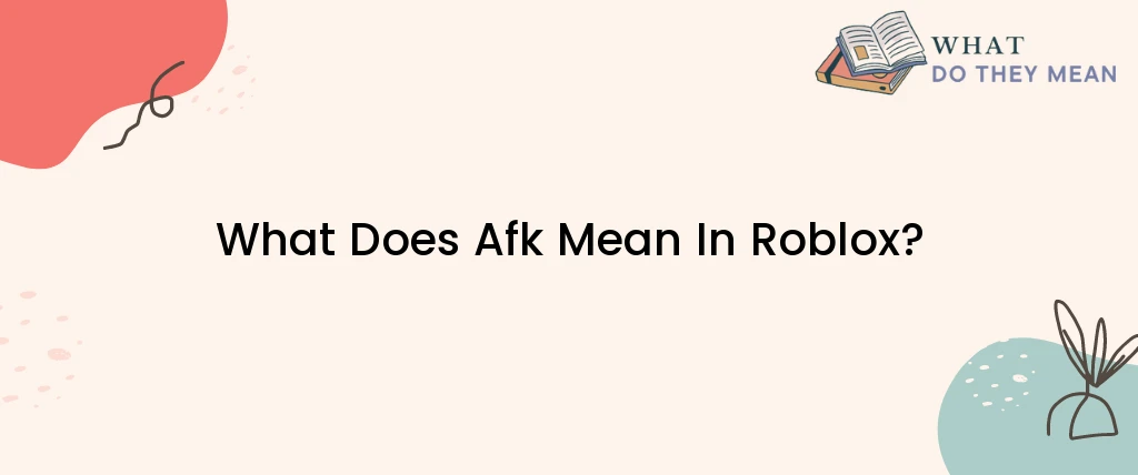 What Does Afk Mean In Roblox?